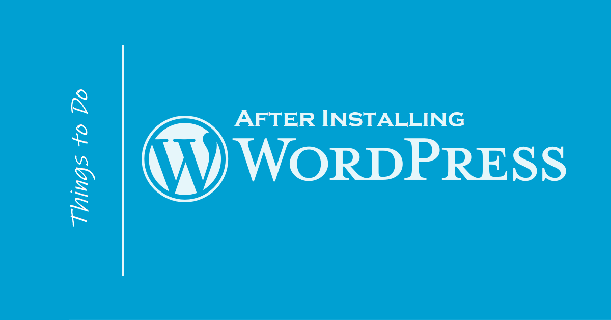 Things To Do After Installing Wordpress