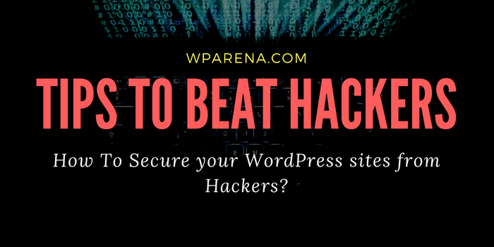 7 Tips to Beat the Hackers Who Want to Destroy Your WordPress Site