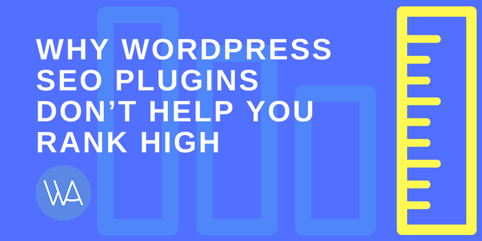 WordPress SEO Plugins Don’t Help You Rank High